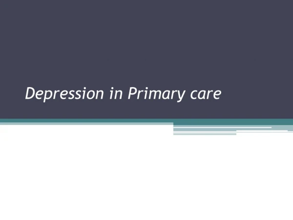D epression in Primary care