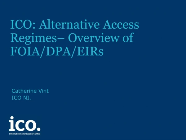 ICO: Alternative Access Regimes– Overview of FOIA/DPA/EIRs