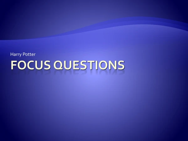 Focus questions