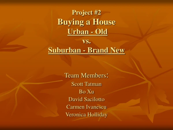 Project #2 Buying a House Urban - Old  vs. Suburban - Brand New