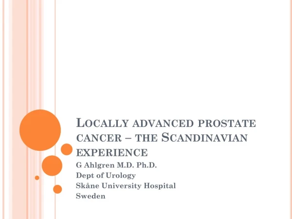 Locally advanced prostate cancer – the Scandinavian experience