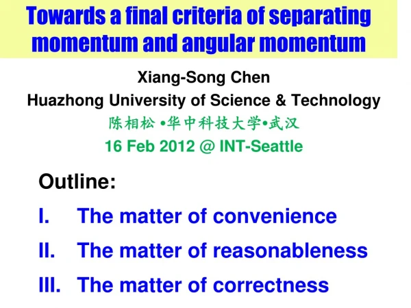 Towards a final criteria of separating momentum and angular momentum