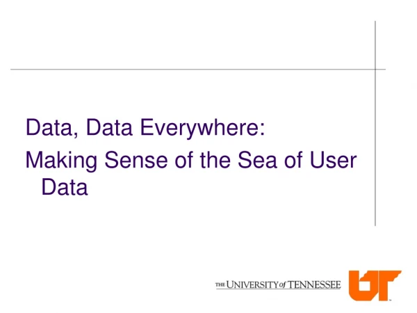 Data, Data Everywhere: Making Sense of the Sea of User Data