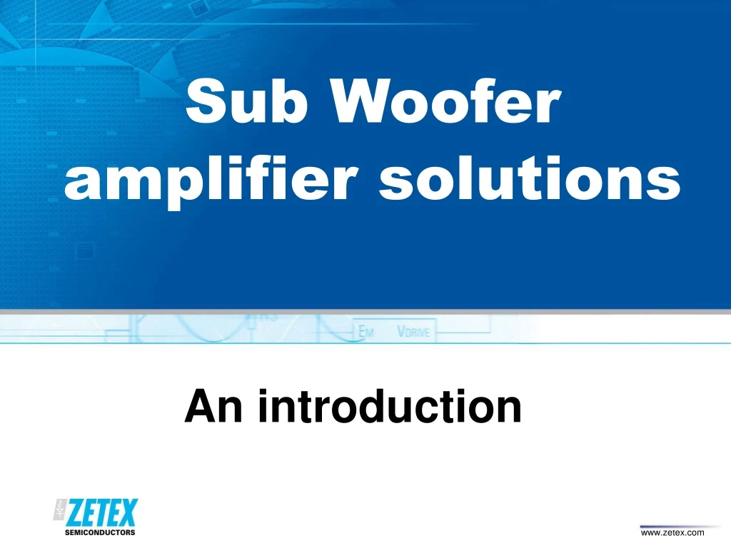 sub woofer amplifier solutions