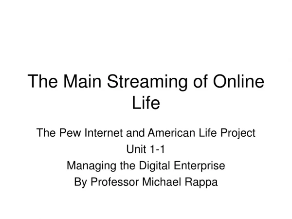 The Main Streaming of Online Life