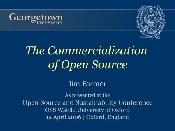 Jim Farmer As presented at the Open Source and Sustainability Conference