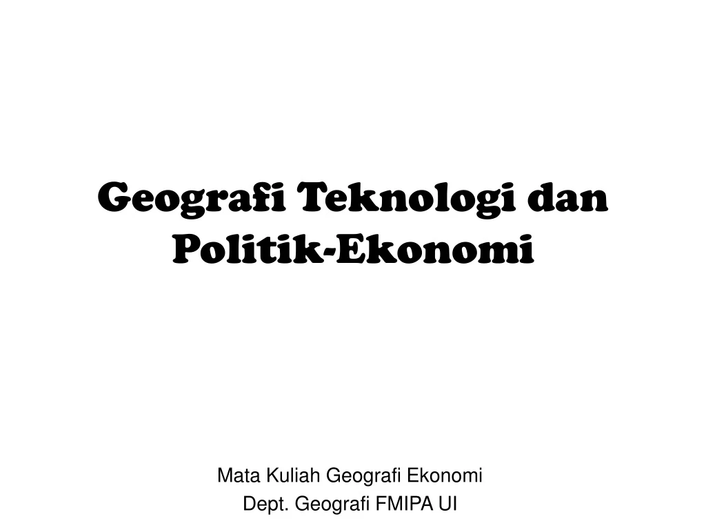 geografi teknologi dan politik ekonomi