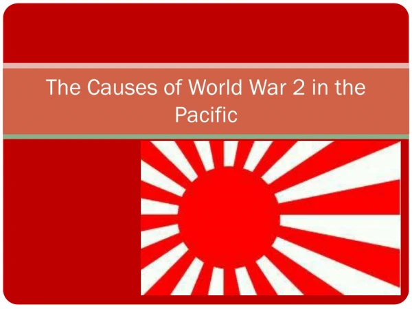 The Causes of World War 2 in the Pacific