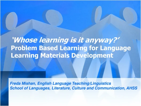 ‘Whose learning is it anyway?’  Problem Based Learning for Language Learning Materials Development