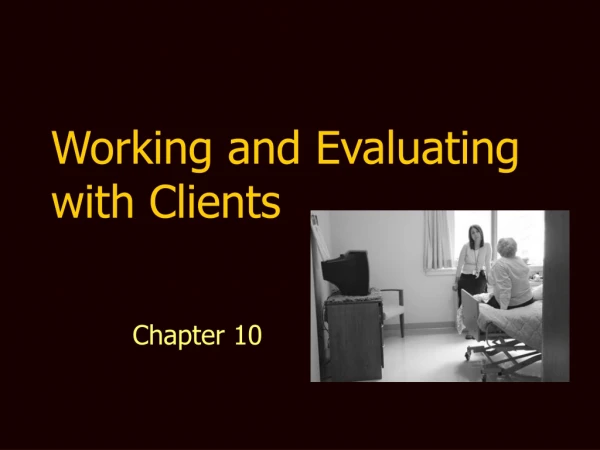 Working and Evaluating with Clients