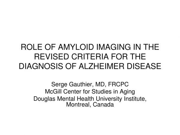 ROLE OF AMYLOID IMAGING IN THE REVISED CRITERIA FOR THE DIAGNOSIS OF ALZHEIMER DISEASE