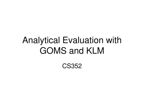 Analytical Evaluation with GOMS and KLM