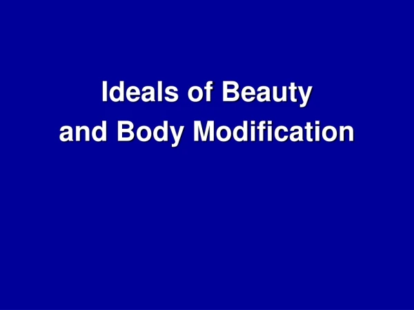 Ideals of Beauty and Body Modification