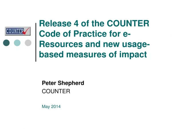 Release 4 of the COUNTER  Code of Practice for e-Resources and new usage-based measures of impact