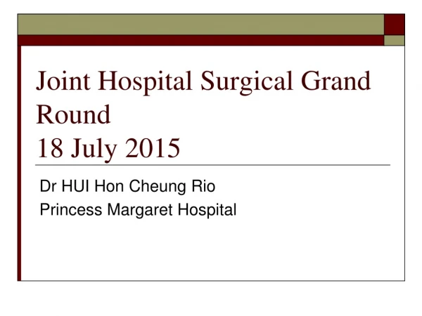 Joint Hospital Surgical Grand Round 18 July 2015
