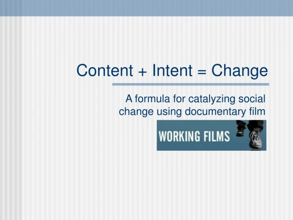 Content + Intent = Change