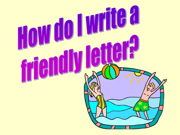 How do I write a  friendly letter?
