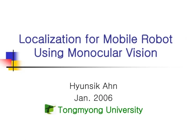 Localization for Mobile Robot Using Monocular Vision