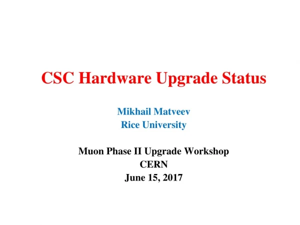 CSC Hardware Upgrade Status
