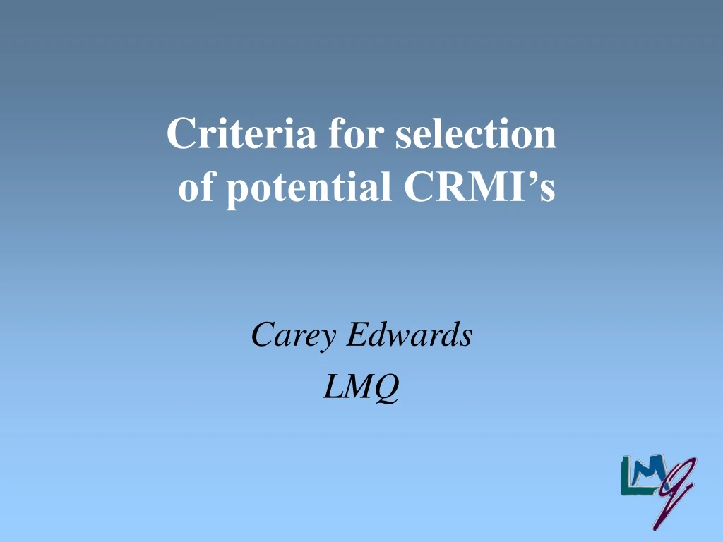 criteria for selection of potential crmi s