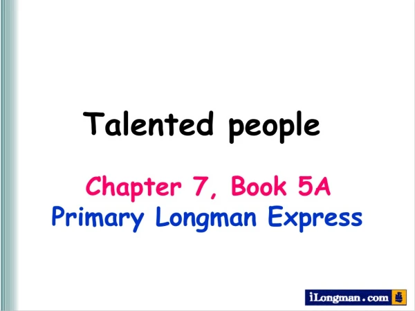 Chapter 7, Book 5A Primary Longman Express