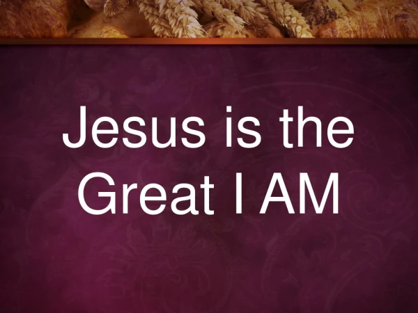 Jesus is the Great I AM