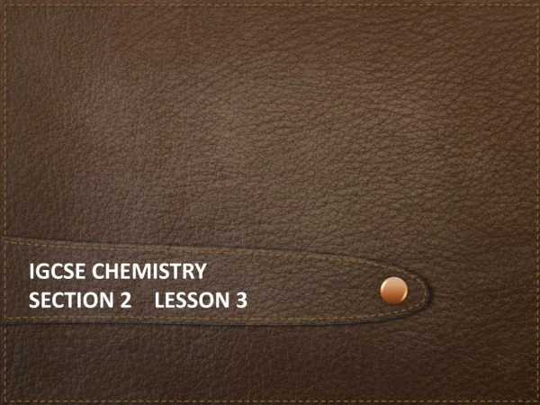 iGCSE  chemistry Section 2    lesson 3