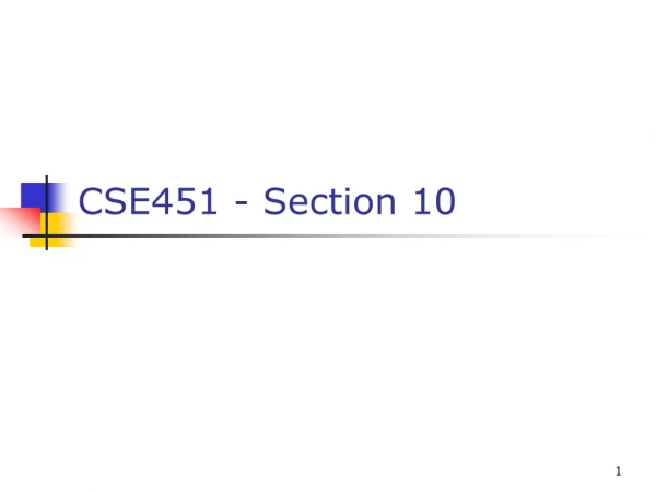 CSE451 - Section 10