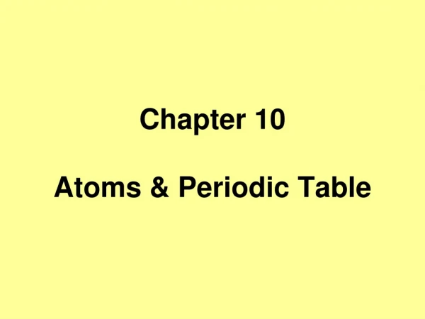 Chapter 10  Atoms &amp; Periodic Table