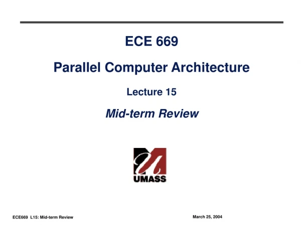ECE 669 Parallel Computer Architecture Lecture 15 Mid-term Review