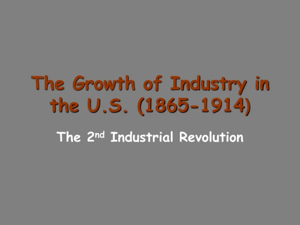 The Growth of Industry in the U.S. (1865-1914 )