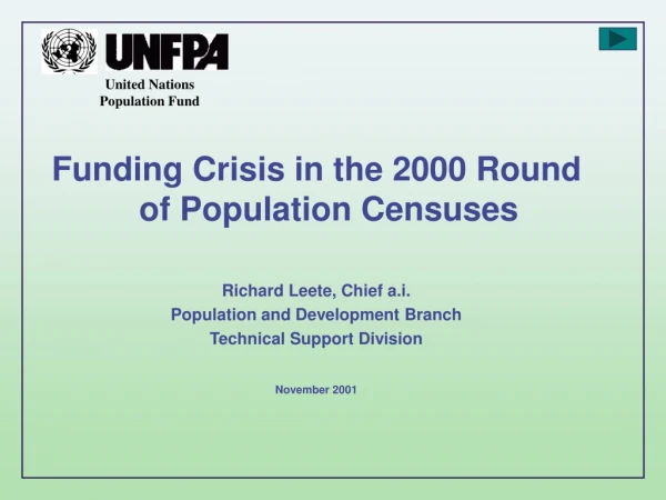 Funding Crisis in the 2000 Round of Population Censuses  Richard Leete, Chief a.i.