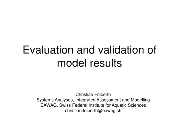 Evaluation and validation of model results