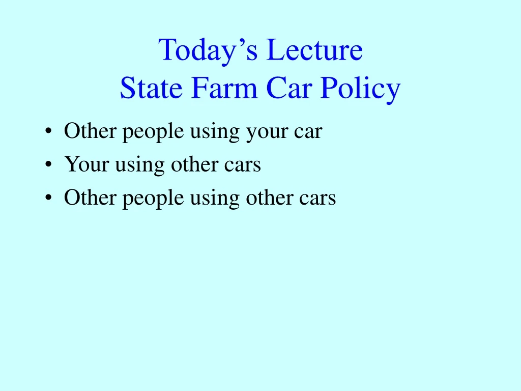 today s lecture state farm car policy