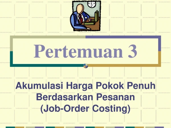 Akumulasi Harga Pokok Penuh Berdasarkan Pesanan  (Job-Order Costing)