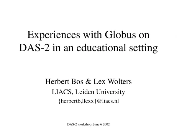 Experiences with Globus on DAS-2 in an educational setting