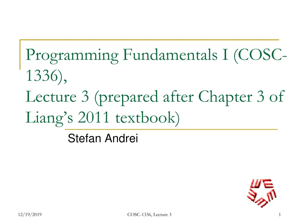 programming fundamentals i cosc 1336 lecture 3 prepared after chapter 3 of liang s 2011 textbook