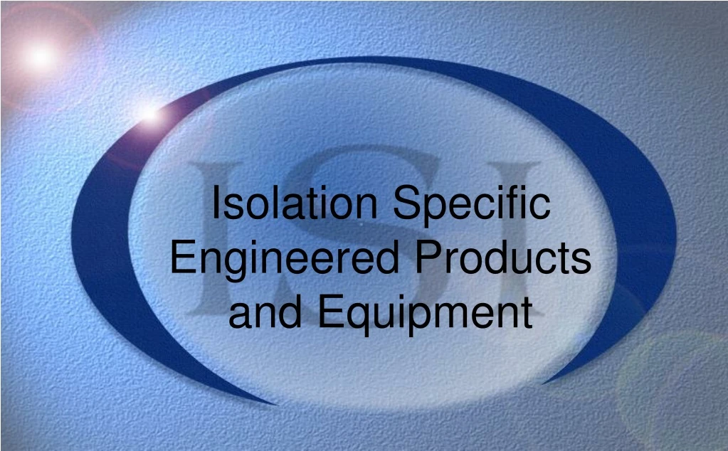 isolation specific engineered products