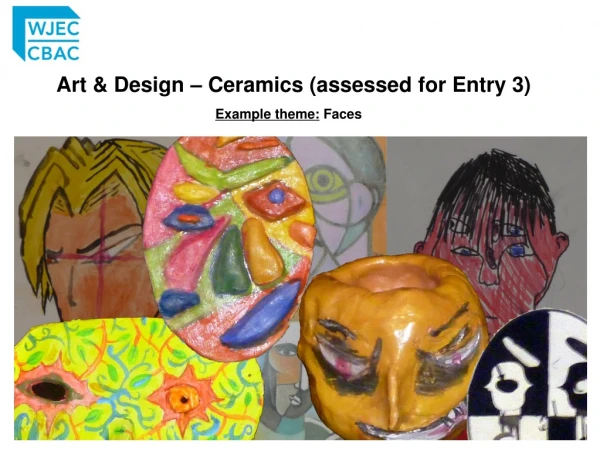Art &amp; Design – Ceramics (assessed for Entry 3)