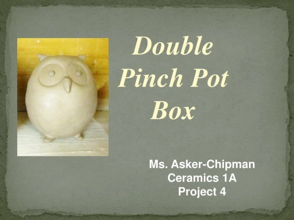 Double  Pinch Pot Box