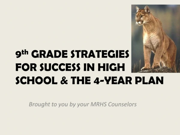 9 th  GRADE STRATEGIES FOR SUCCESS IN HIGH SCHOOL &amp; THE 4-YEAR PLAN