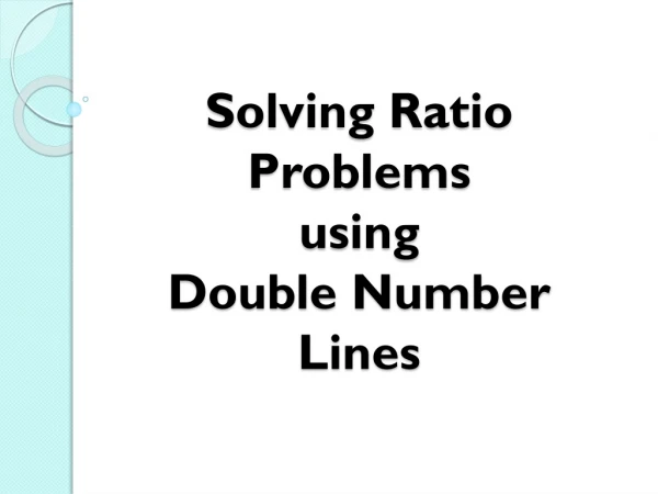 Solving Ratio  Problems  using Double Number  Lines