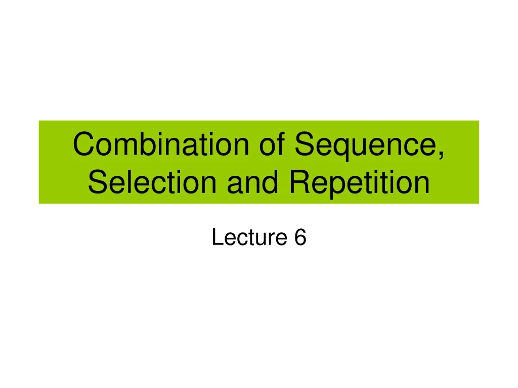 combination of sequence selection and repetition
