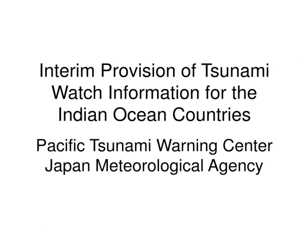 Interim Provision of Tsunami Watch Information for the Indian Ocean Countries