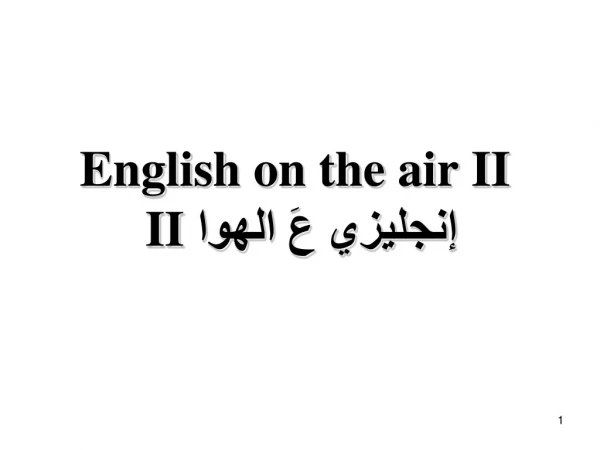 English on the air II  II إنجليزي عَ الهوا