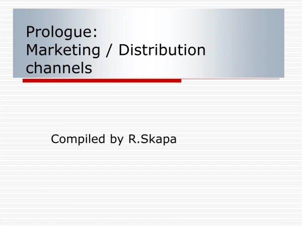 Prologue:  Marketing / Distribution channels