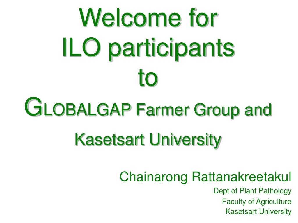welcome for ilo participants to g lobalgap farmer group and kasetsart university