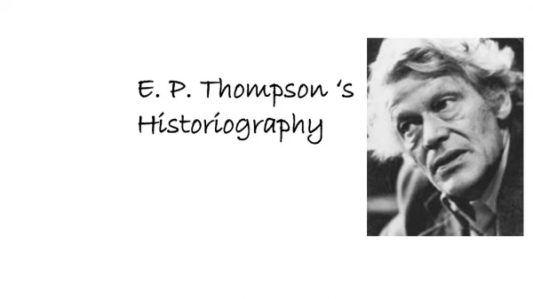 E. P. Thompson  ‘ s 	Historiography