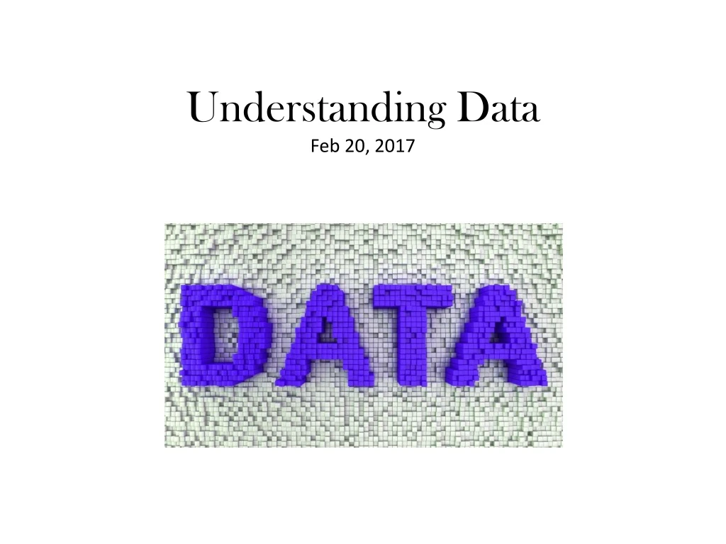 understanding data feb 20 2017