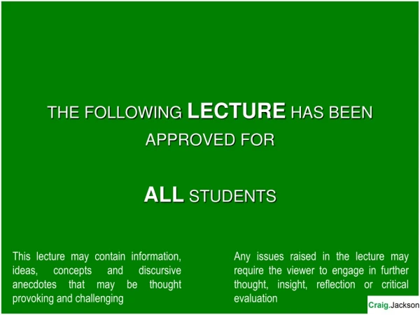 THE FOLLOWING  LECTURE HAS BEEN APPROVED FOR ALL  STUDENTS
